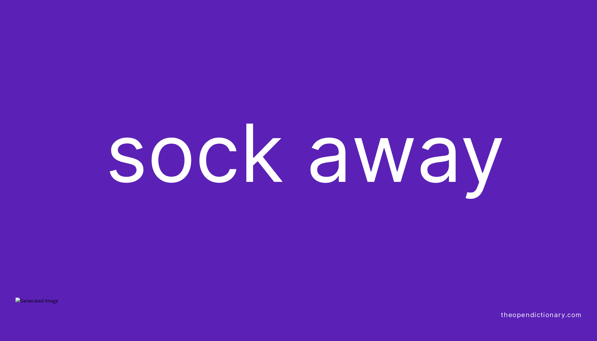SOCK AWAY Phrasal Verb SOCK AWAY Definition, Meaning and Example